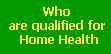 Who are qualified for Home Health